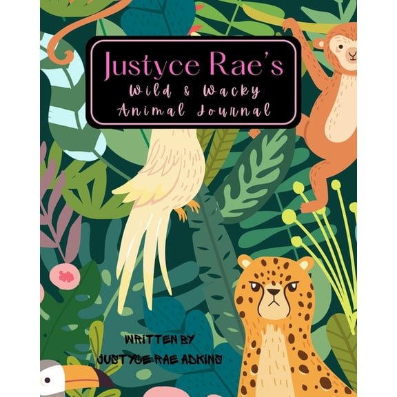 Justyce Rae's Wild & Wacky Animal Journal, (Paperback)