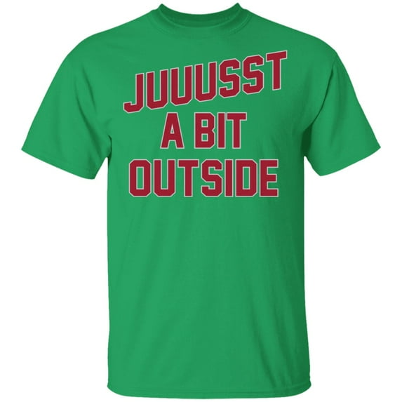 'Juuussst a Bit Outside' T-Shirt by ThirtyFive55