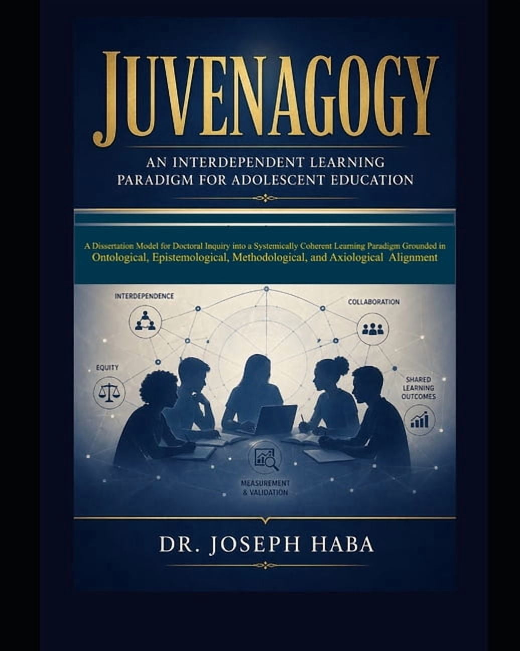 Juvenagogy: An Interdependent Paradigm for Adolescent Education: A Dissertation Model for Doctoral Inquiry into a System, (Paperback)