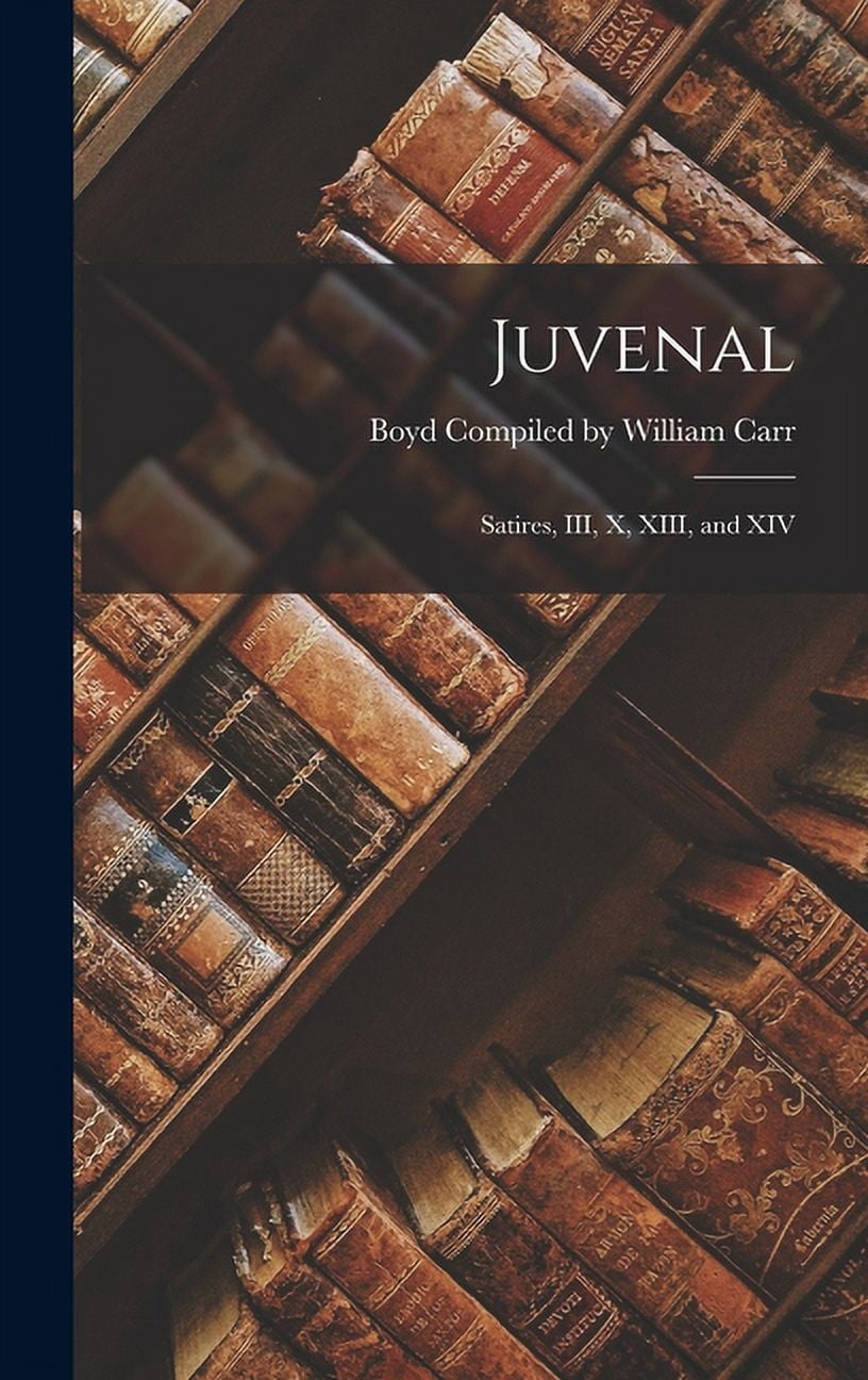 Juvenal : Satires, III, X, XIII, and XIV (Hardcover) - Walmart.com