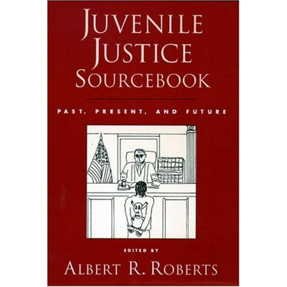 Pre-Owned Juvenile Justice Sourcebook: Past, Present, and Future (Hardcover) 0195167554 9780195167559