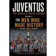 Juventus The Complete Match Almanac THE MEN WHO MADE HISTORY - Antonio Conte's Juventus JUVENTUS THE COMPLETE MATCH ALMANAC - Volume 9, Book 9, Paperback