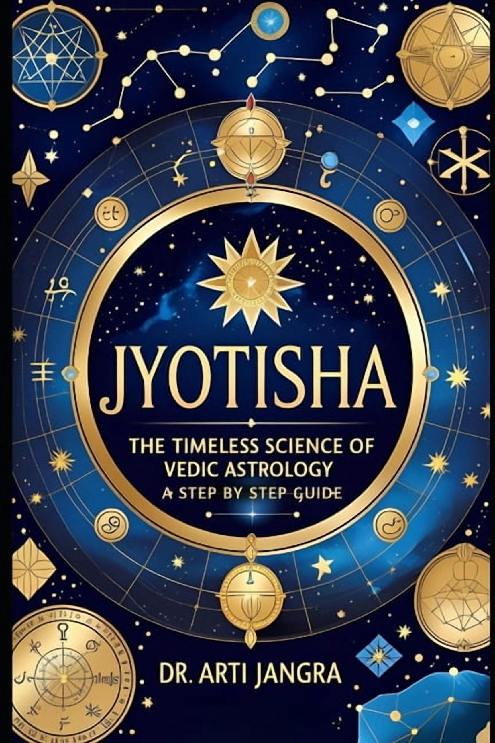 Jyotisha: The Timeless Science of Vedic Astrology - A Step-by-Step ...