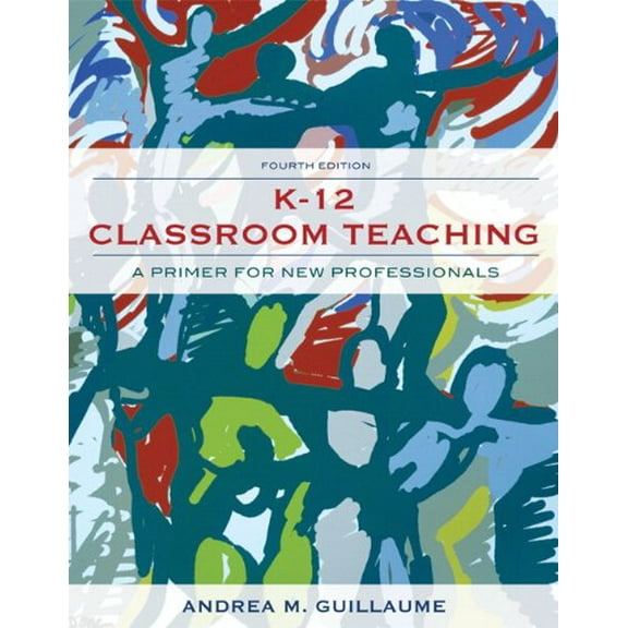 Pre-Owned K-12 Classroom Teaching: A Primer for New Professionals (Paperback) 0132565498 9780132565493