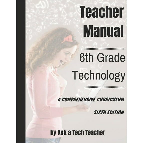 K-12 Technology Curriculum Sixth Grade Technology: A Comprehensive Curriculum, Book 7, (Paperback)