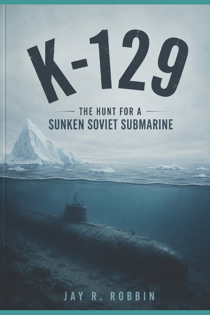 K-129: The Hunt for a Sunken Soviet Submarine, (Paperback)