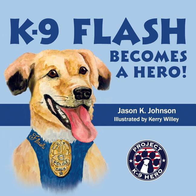 Stories from Project K-9 Hero K-9 Flash Becomes A Hero!, Book 1, (Paperback)