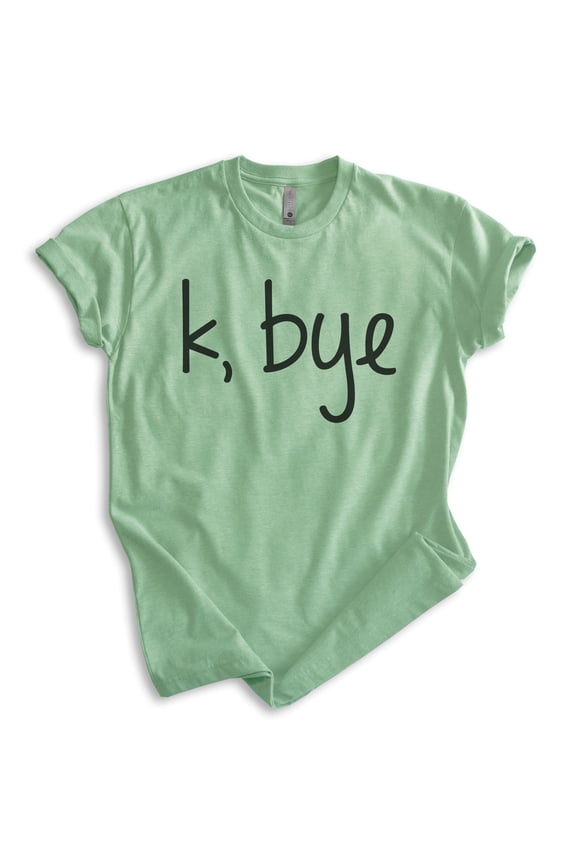 K Bye Shirt, Unisex Women's Men's Shirt, Slang Shirt, Girlfriend Shirt, Heather Apple Green, Medium