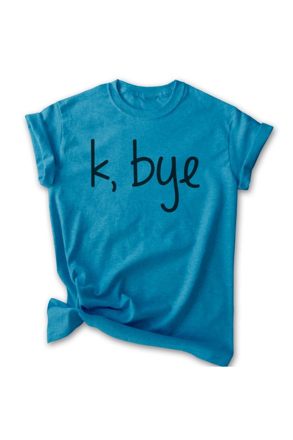 K Bye Shirt, Unisex Women's Men's Shirt, Slang Shirt, Girlfriend Shirt, Heather Blue, 3X-Large