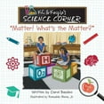 thumbnail image 1 of K.C. & Kayla's Science Corner: "Matter! What's the Matter?" (Paperback), 1 of 1