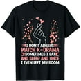 K Drama I Don'T Always Watch KDrama Korean Drama Cotton TShirt