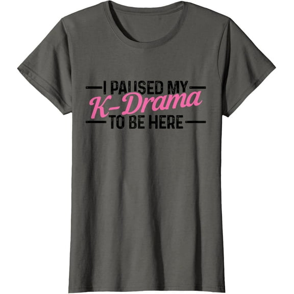K-Drama K-Pop I Paused My K-Drama To Be Here T-Shirt
