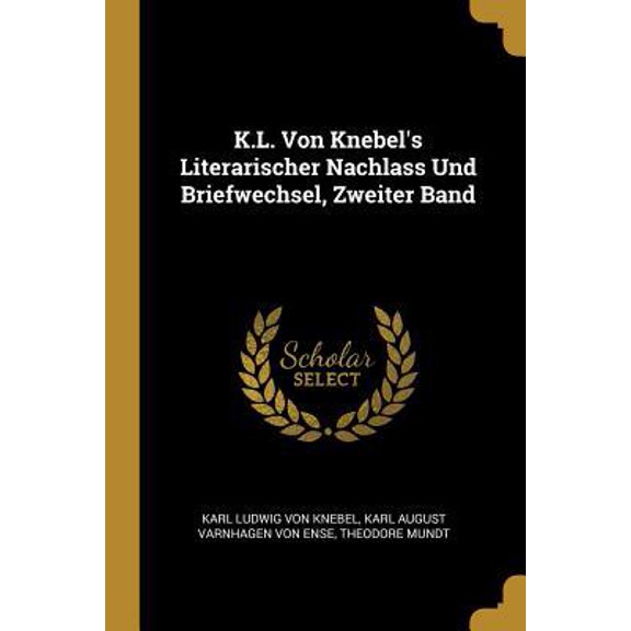 K.L. Von Knebel's Literarischer Nachlass Und Briefwechsel, Zweiter Band Paperback