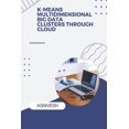 thumbnail image 1 of K-Means Multidimensional Big Data Clusters Through Cloud (Paperback), 1 of 1