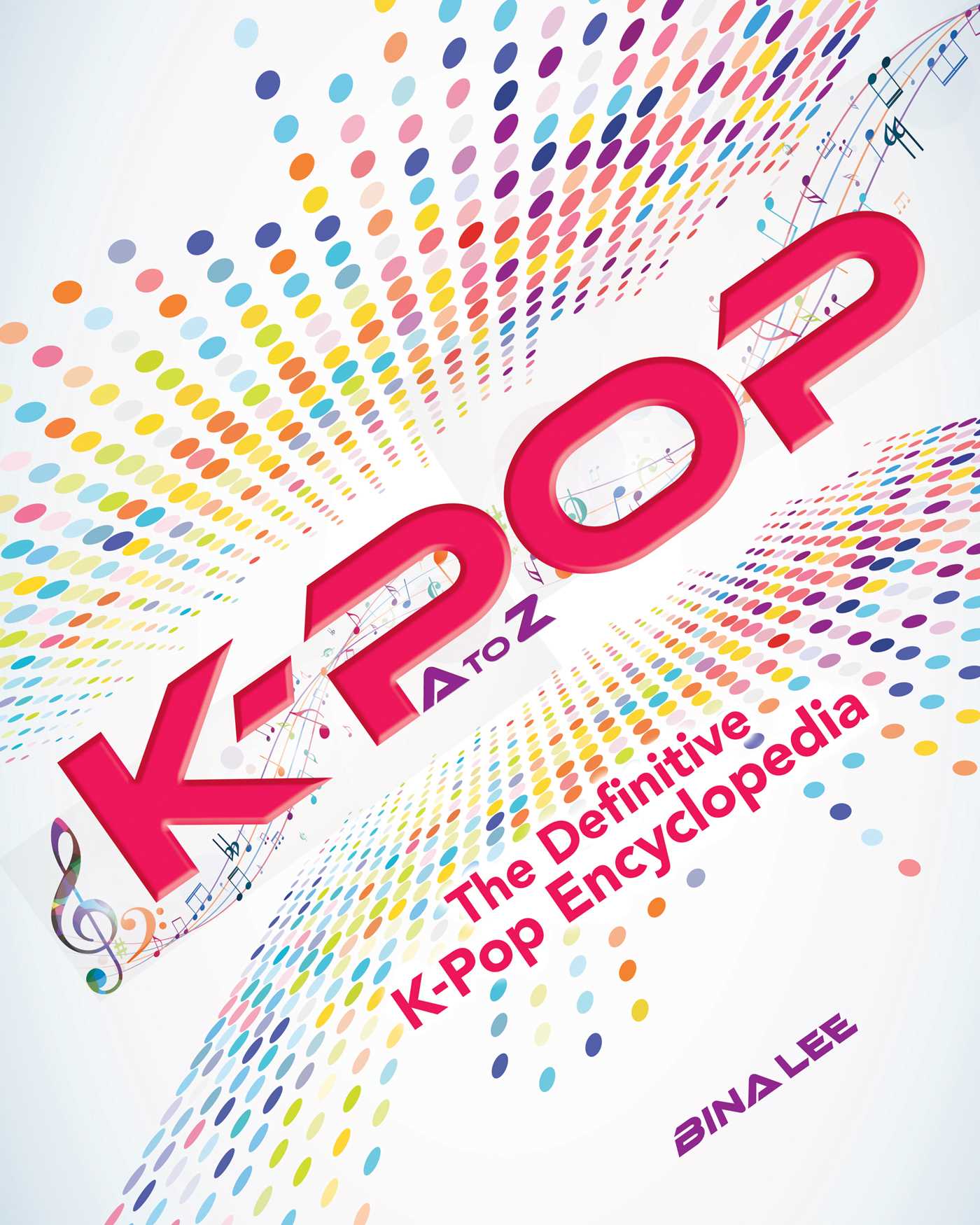 BINA LEE K-POP A To Z : The Definitive K-Pop Encyclopedia (Paperback)