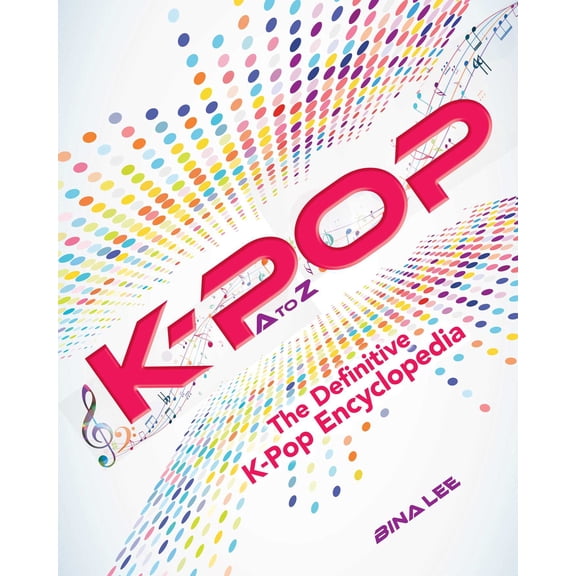 K-POP A To Z : The Definitive K-Pop Encyclopedia (Paperback)