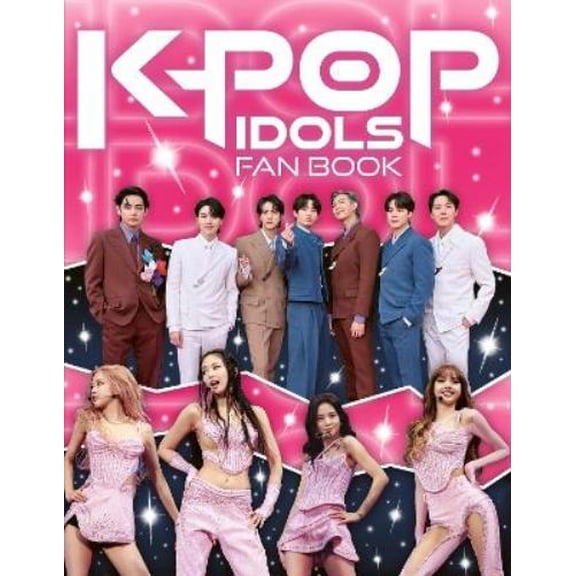 K-Pop Idols Fan Book: The Ultimate Guide to All Things K-Pop (Paperback)