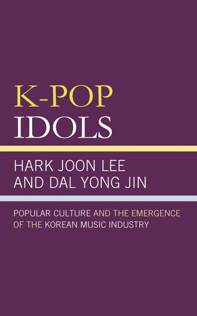 K-Pop Idols: Popular Culture and the Emergence of the Korean Music
