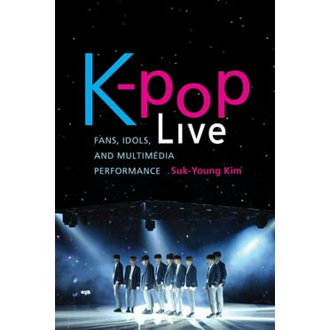 K-Pop Live: Fans, Idols, and Multimedia Performance (Hardcover)