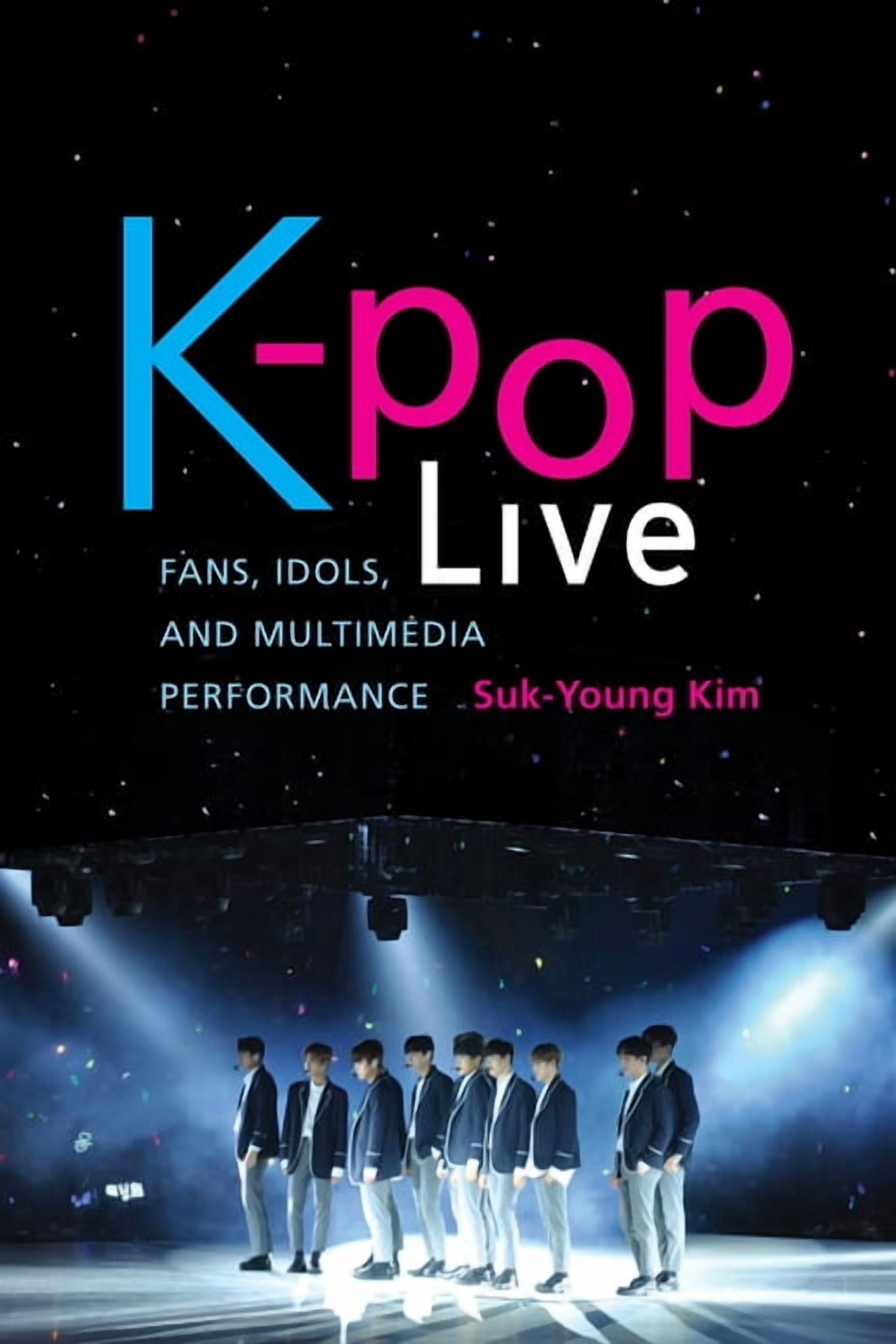 K-Pop Live: Fans, Idols, and Multimedia Performance, (Paperback