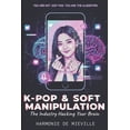 thumbnail image 1 of K-Pop & Soft Manipulation: The industry hacking your brain, (Paperback), 1 of 1