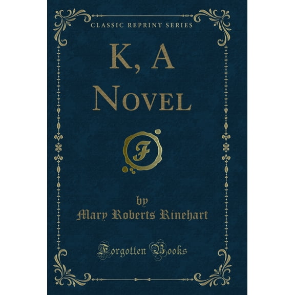 K, A Novel (Classic Reprint)