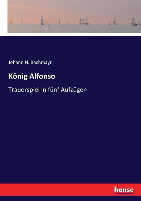 König Alfonso: Trauerspiel in fünf Aufzügen, (Paperback)