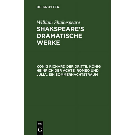 König Richard Der Dritte. König Heinrich Der Achte. Romeo Und Julia. Ein Sommernachtstraum, (Hardcover)