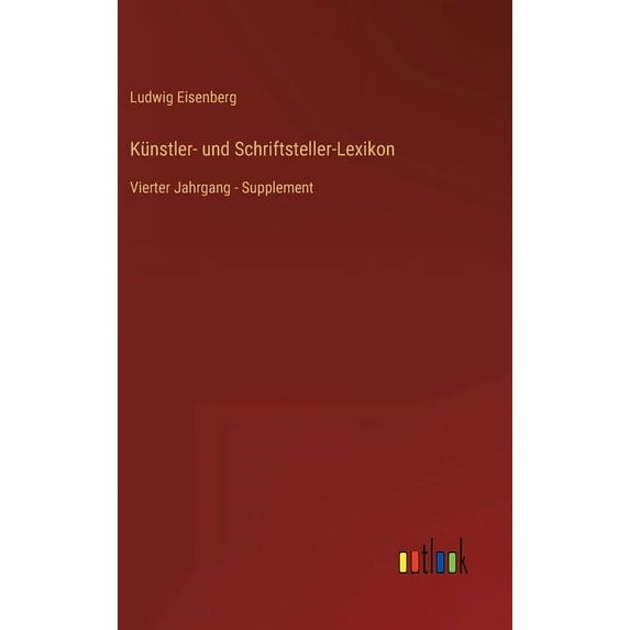 Künstler- und Schriftsteller-Lexikon: Vierter Jahrgang - Supplement, (Hardcover)
