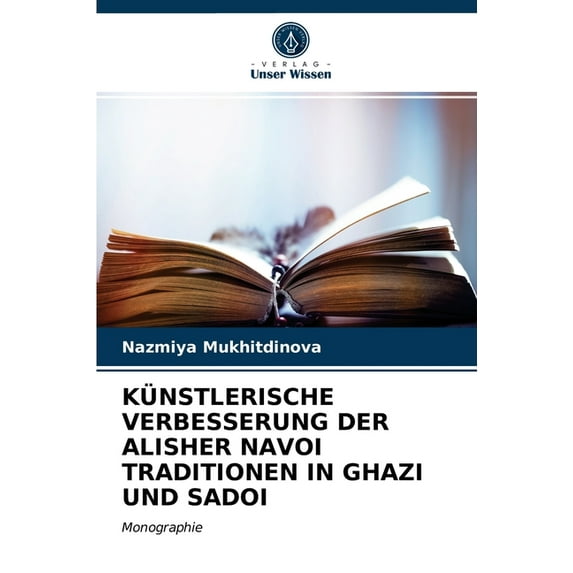 Künstlerische Verbesserung Der Alisher Navoi Traditionen in Ghazi Und Sadoi (Paperback)