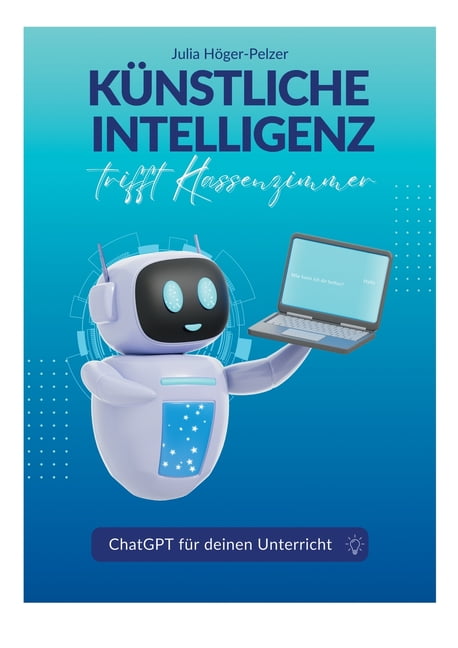 KÃ¼nstliche Intelligenz trifft Klassenzimmer: ChatGPT fÃ¼r deinen Unterricht, (Paperback)