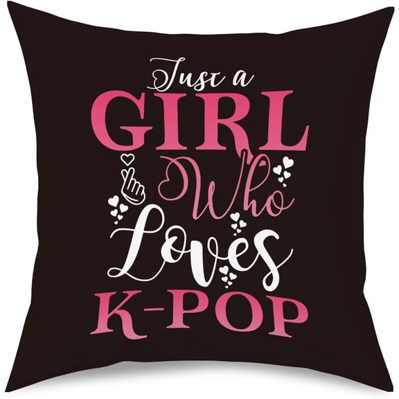K-pop Decor, Just a Girl Who Loves K-pop Room Decor, Girls K-pop Gifts Rustic Anime Lovers Throw Pillow Covers for Home Living Room Girl Bedroom Decoration Gifts