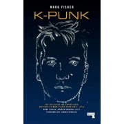 K-punk : The Collected and Unpublished Writings of Mark Fisher (Paperback)