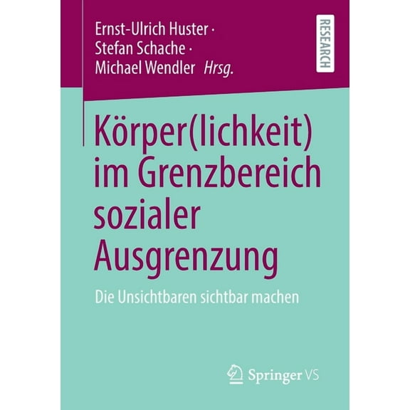 Krper(lichkeit) Im Grenzbereich Sozialer Ausgrenzung: Die Unsichtbaren Sichtbar Machen, (Paperback)
