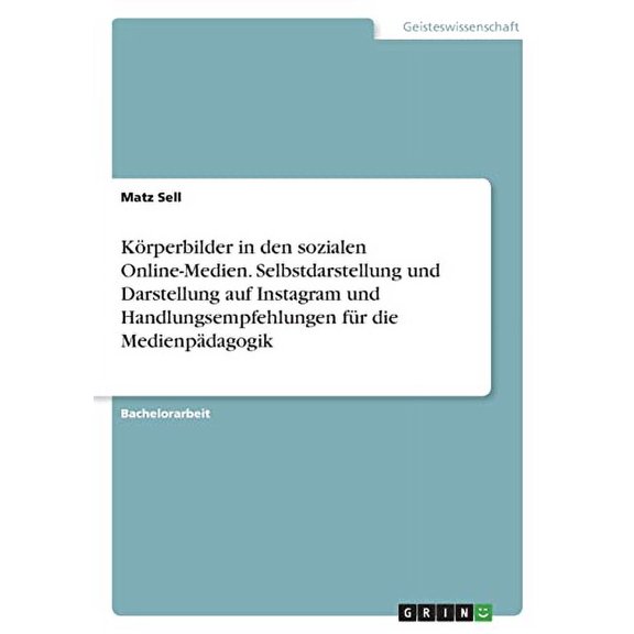 Krperbilder In Den Sozialen Online-Medien. Selbstdarstellung Und Darstellung Auf Instagram Und Handlungsempfehlungen Fr Die Medienpdagogik (German Edition)