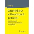 thumbnail image 1 of KÃ¶rperdiskurse Anthropologisch Gespiegelt: Eine Epistemologie Erziehungswissenschaftlicher Theoriebildung, (Paperback), 1 of 1