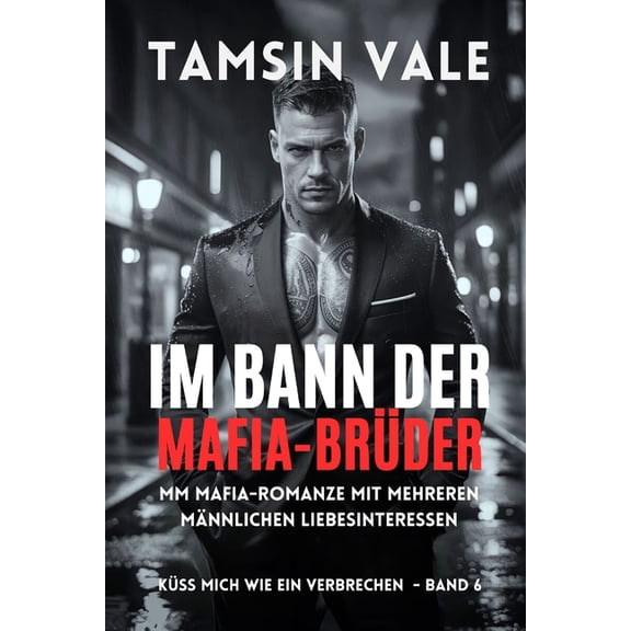 Kss Mich Wie Ein Verbrechen: Eine Dste Im Bann der Mafia-Brder: MM Mafia-Romanze mit mehreren mnnlichen Liebesinteressen, Book 6, (Paperback)