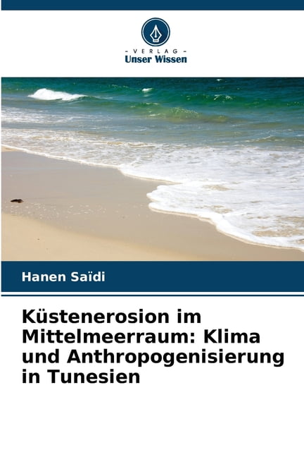 KÃ¼stenerosion im Mittelmeerraum: Klima und Anthropogenisierung in Tunesien, (Paperback)
