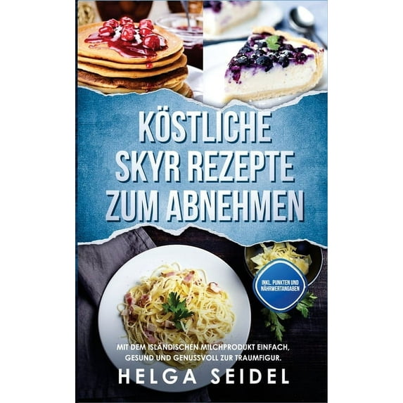 KÃ¶stliche Skyr Rezepte zum Abnehmen: Mit dem islÃ¤ndischen Milchprodukt einfach, gesund und genussvoll zur Traumfigur. In, (Hardcover)