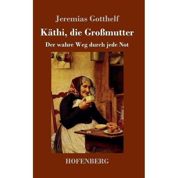 Käthi, die Großmutter: oder Der wahre Weg durch jede Not (Hardcover)