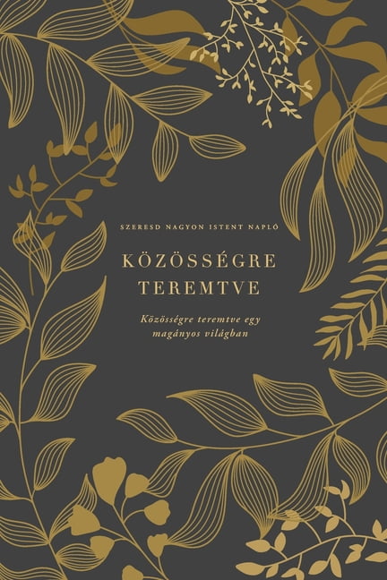KÃ¶zÃ¶ssÃ©gre teremtve: KÃ¶zÃ¶ssÃ©gre teremtve egy magÃ¡nyos vilÃ¡gban: A Love God Greatly Hungarian Bible Study Journal, (Paperback)