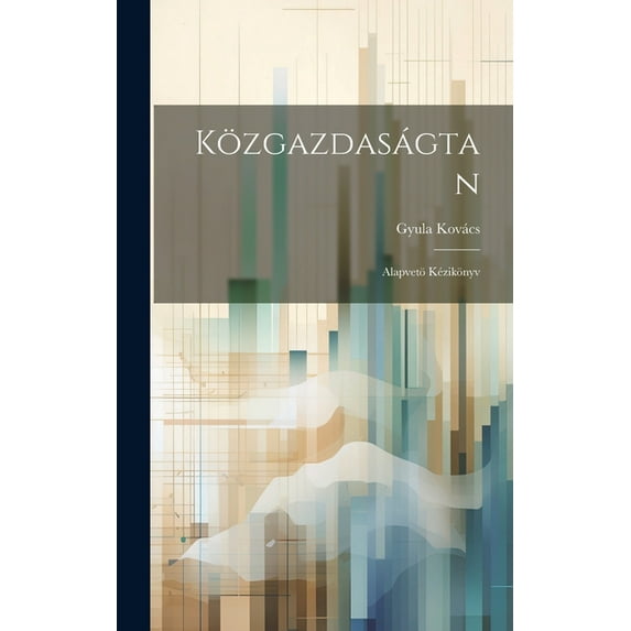 Közgazdaságtan: Alapvetö Kézikönyv (Hardcover)