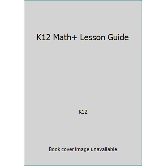 Pre-Owned K12 Math+ Lesson Guide (Textbook Binding) 1601530781 9781601530783