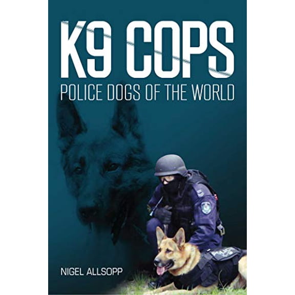 Pre-Owned K9 Cops: Police Dogs of the World (Paperback) 1921941766 9781921941764