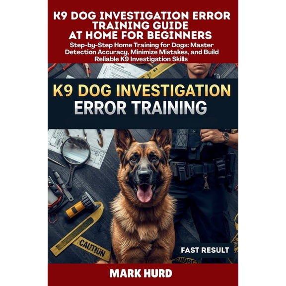 Positive Reinforcement Pet Home K9 Dog Investigation Error Training Guide at Home for Beginners: Step-by-Step Home Training for Dogs: Master Detection A, (Paperback)