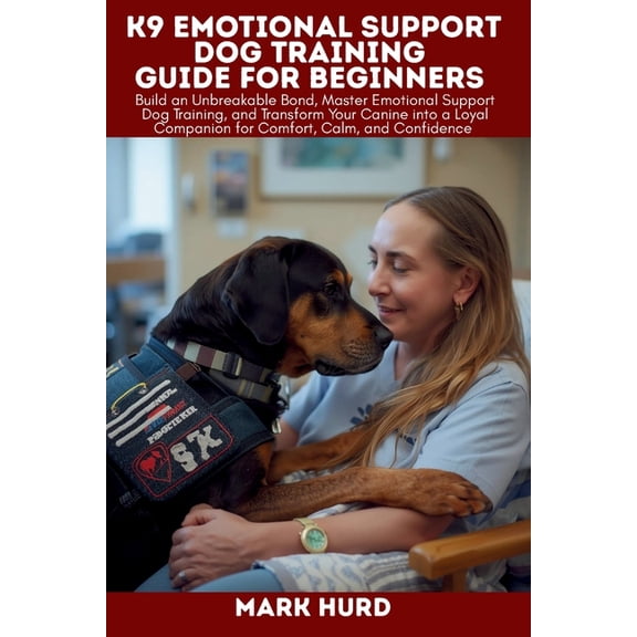 Positive Reinforcement Pet Home K9 Emotional Support Dog Training Guide for Beginners: Build an Unbreakable Bond, Master Emotional Support Dog Training,, (Paperback)