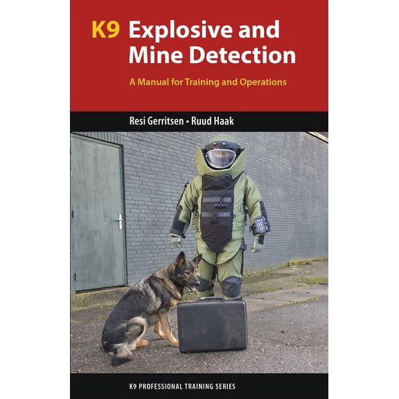 K9 Professional Training K9 Explosive and Mine Detection: A Manual for Training and Operations, (Paperback)