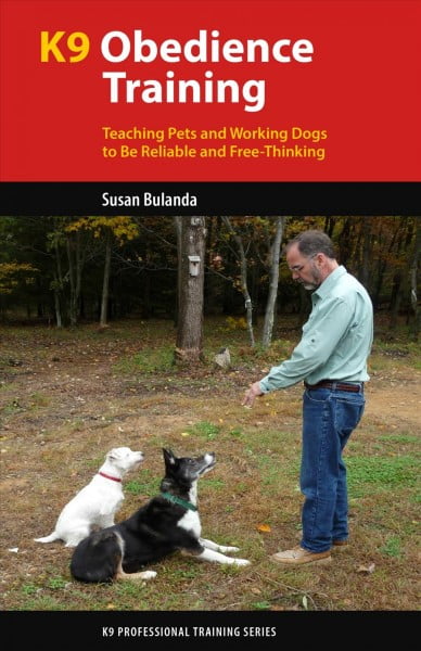 K9 Professional Training: K9 Obedience Training: Teaching Pets and Working Dogs to Be Reliable and Free-Thinking (Paperback)