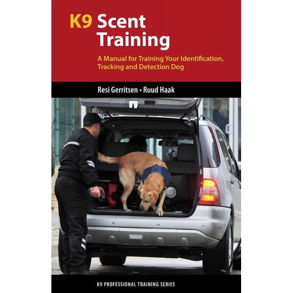 K9 Professional Training K9 Scent Training: A Manual for Training Your Identification, Tracking and Detection Dog, (Paperback)