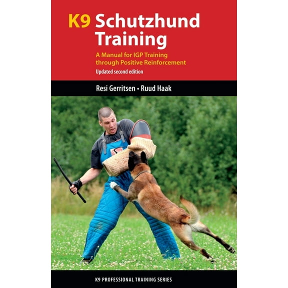 K9 Professional Training K9 Schutzhund Training: A Manual for Igp Training Through Positive Reinforcement, (Paperback)
